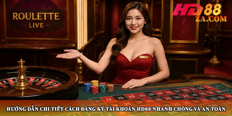 Hướng dẫn chi tiết cách đăng ký tài khoản HD88 nhanh chóng và an toàn