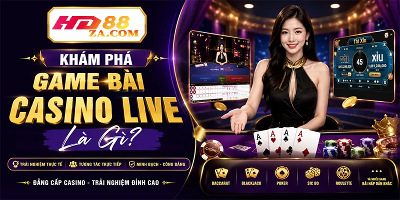 Khám Phá Game Bài Casino Live Là Gì