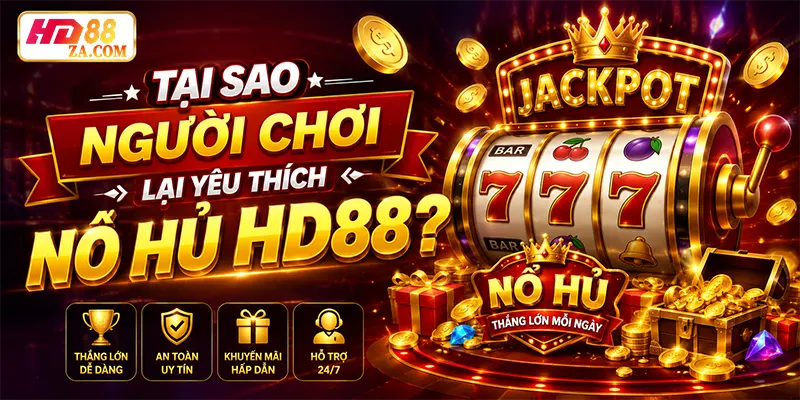 Tại sao người chơi lại yêu thích nổ hủ hd88